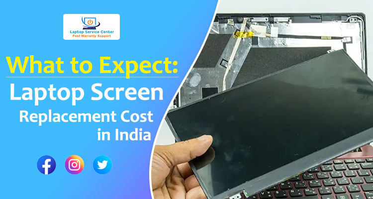 What To Expect Laptop Screen Replacement Cost In India